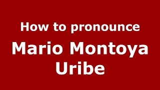 How to pronounce Mario Montoya Uribe