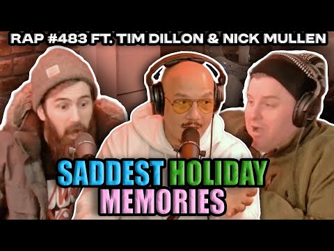 Saddest Holiday Memories | RAP #483 Ft. Tim Dillon & Nick Mullen