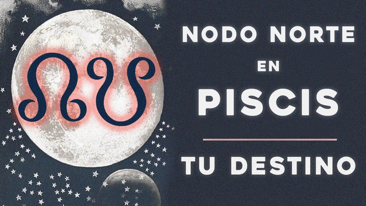 Nodo Norte en Piscis, Nodo Sur en Virgo - Astrología Tropical