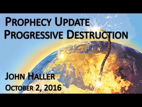 2016 10 02 John Haller's Prophecy Update "Progressive Destruction"