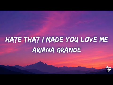 Ariana Grande - hate that i made you love me (Lyrics)