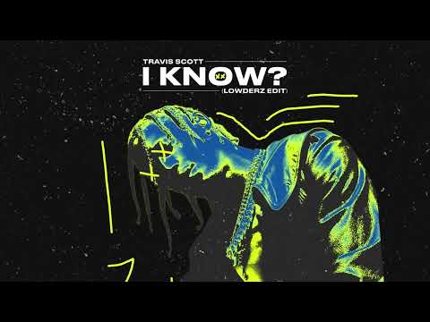 Travis Scott - I KNOW? (Lowderz Edit)
