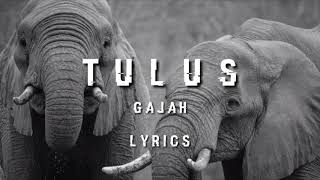 Tulus - Gajah (Lyrics)