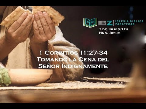 1 Cor  11:27-34 Tomando la Cena del Señor Indignamente