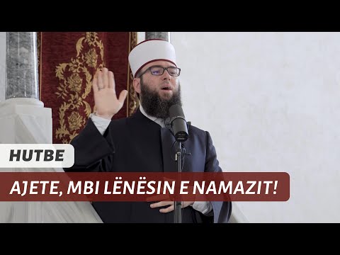 HUTBE | Ajete, mbi lënësin e namazit!