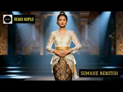 REMIX KOPLO SOMAHE BEBOTOH DEK ULIK