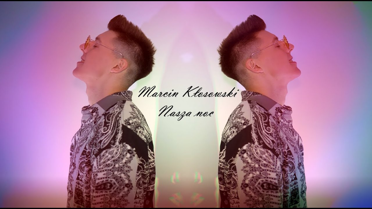 MARCIN KŁOSOWSKI - NASZA NOC (Official Video) 2021