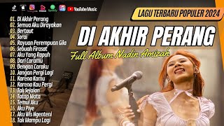 Download lagu DI AKHIR PERANG - NADIN AMIZAH | SEMUA AKU DIRAYAKAN | BERTAUT | SORAI || LAGU POP TERPOPULER 2024 mp3