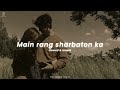 Main Rang Sharbaton Ka Slowed Reverb Atif Aslam Nostalgia Era Slowedandreverb Slowed