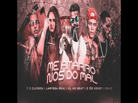 E O CLEISON E CL NO BEAT E DO KENDY E DINIZ E LARYSSA REAL ME AMARRO NOS DO MAL (sem vinheta)