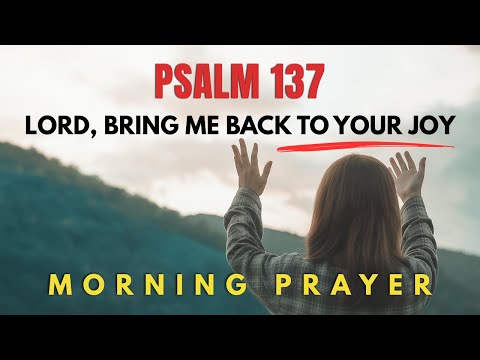 Psalm 137: God's people never forgot Zion — the place of His presence | Morning Prayer