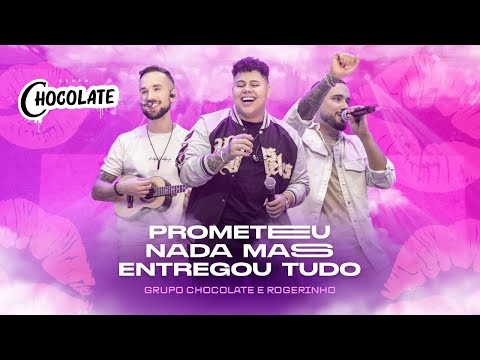 Grupo Chocolate e Rogerinho - Prometeu Nada Mas Entregou Tudo (Ao Vivo)