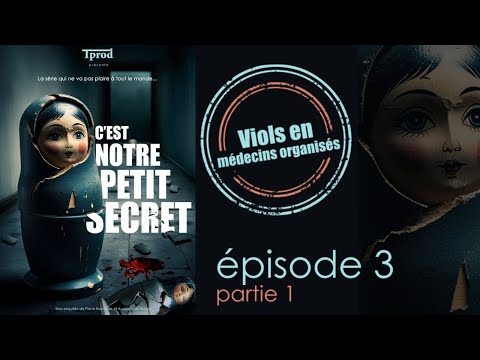 C'est notre petit secret — Viols en médecins organisés — partie 1