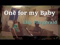 One For My Baby - And One More for the Road (Ella Fitzgerald Cover)