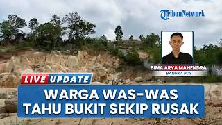 Efek Bukit Sekip Bangka Gundul dan Porak Poranda, Warga Dibuat Was-was Setiap Turun Hujan Besar