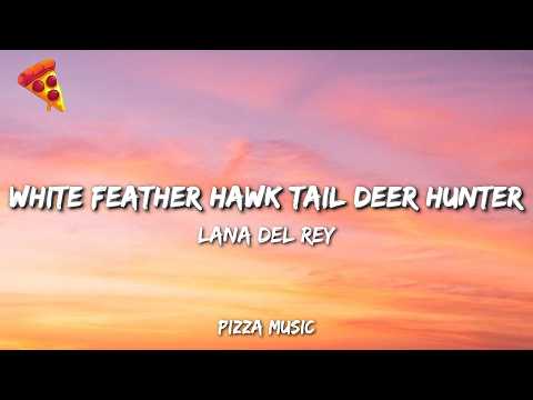 Lana Del Rey - White Feather Hawk Tail Deer Hunter (Lyrics)