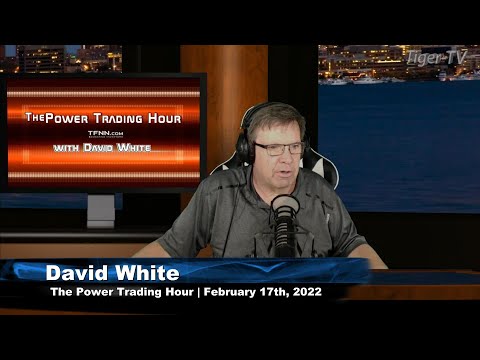 February 17th, Power Trading Hour with David White on TFNN - 2022