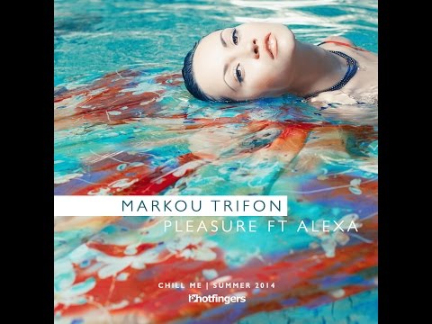 Markou Trifon feat  Alexa - Pleasure (Official)