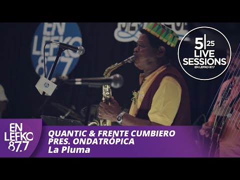 525 Live Sessions : Quantic & Frente Cumbiero pres. Ondatrópica - La Pluma | En Lefko 87.7
