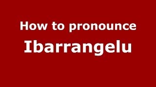 How to pronounce Ibarrangelu