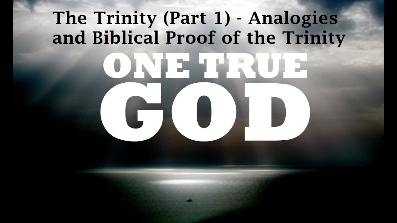 The Trinity (Part 1) - Analogies, Biblical Proof of the Trinity