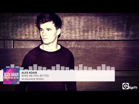 ALEX ADAIR - Make Me Feel Better (Klingande Remix)
