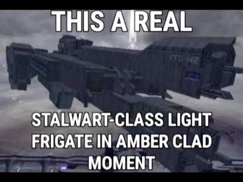 This is a real Stalwart class light frigate in Amber clad moment