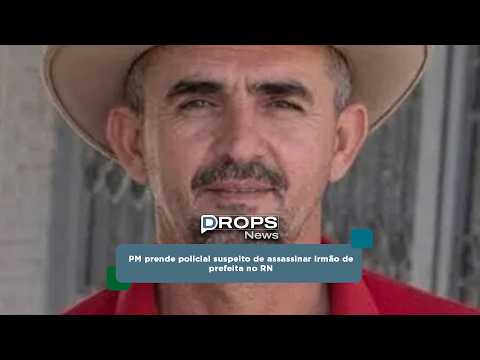 PM prende policial suspeito de assassinar irmão de prefeita no RN