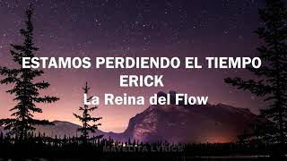 Estamos perdiendo el tiempo - Erick (David Botero) La Reina del Flow (Letra/Lyrics)