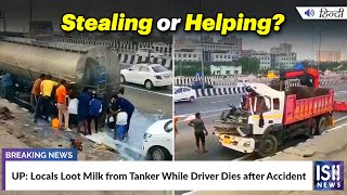 UP: Locals Loot Milk from Tanker While Driver Dies after Accident