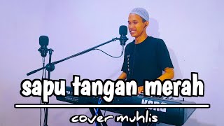 Download lagu SAPU TANGAN MERAH COVER DANGDUT BY MUHLIS mp3