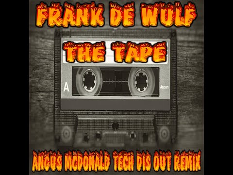 Frank De Wulf - The Tape (Angus McDonald Tech Dis Out Remix)