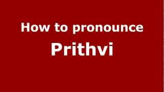 How to pronounce Prithvi