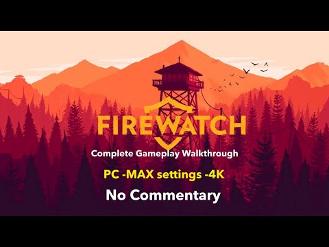 Firewatch - Playthrough Full Game - PC -MAX settings -4K - 60fps - No Commentary