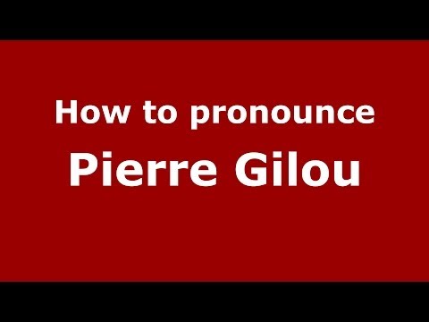 How to pronounce Pierre Gilou (French/France) - PronounceNames.com