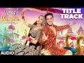 Veerey Ki Wedding (Title Track) Full Audio |  Navraj Hans | Pulkit Samrat | Kriti Kharbanda