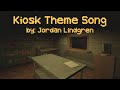 Kiosk Theme Song By Jordan Lindgren