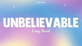 Unbelievable || Craig David (Lyrics)