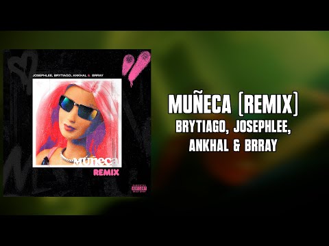Brytiago, Josephlee, Ankhal & Brray - Muñeca (REMIX) [Letra]