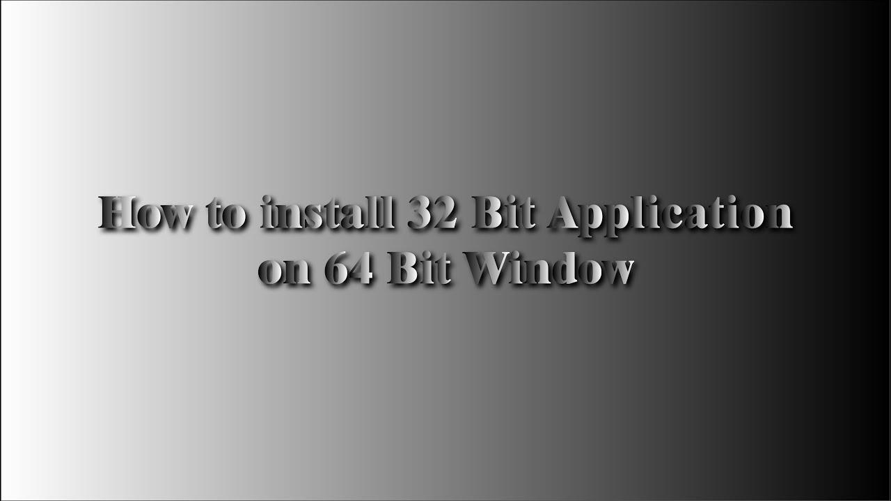 How to install 32 Bit application on 64 Bit Window