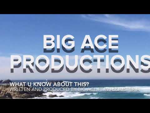 WHAT YOU KNOW ABOUT THIS -BIG ACE FT. MASSAYSTERIA