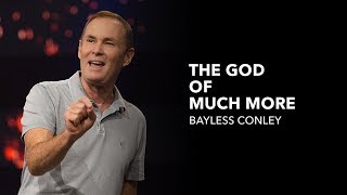 The God of Much More - Bayless Conley