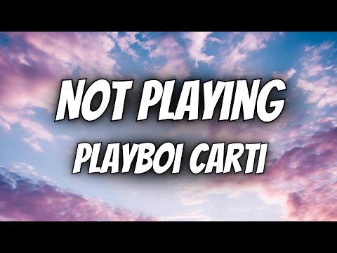 Playboi Carti - Not PLaying (Lyrics)