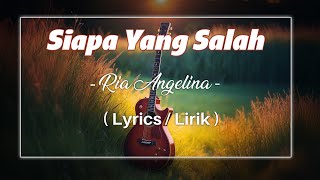 Download lagu Siapa Yang Salah - Ria Angelina ( Lyrics / Lirik ) mp3