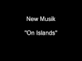 New Musik - On Islands [HQ Audio]