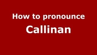 How to pronounce Callinan