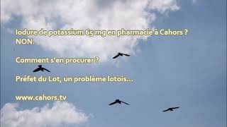 Iodure de potassium 65 mg en pharmacie à Cahors NON. Comment s'en procurer  Préfet du Lot problème