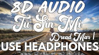 8D Audio | Tu Sin Mi - Dread Mar I