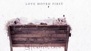 Casting Crowns - Love Moved First (Visualizer)