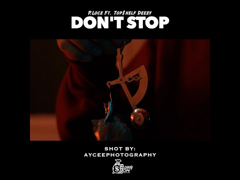 P.Locz Ft. Top$helf Deezy - Don't Stop (Music Video) l Dir: AyCeePhotography